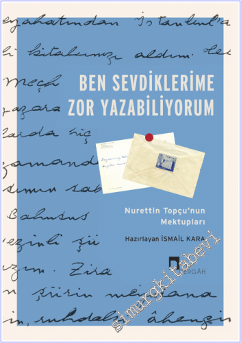 Ben Sevdiklerime Zor Yazabiliyorum : Nurettin Topçu'nun Mektupları - 2