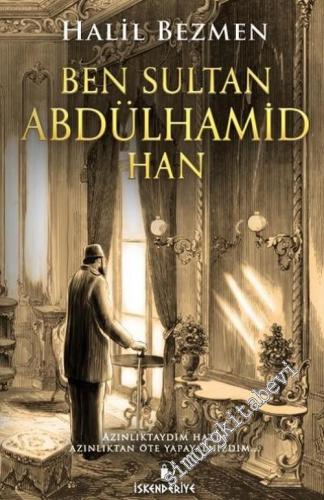 Ben Sultan Abdülhamid Han: Azınlıktaydım Hatta Azınlıktan Öte Yapayaln