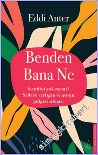 Benden Bana Ne : Kendini Yok Sayma Sadece Varlığın ve Ateşin Gölgesi O