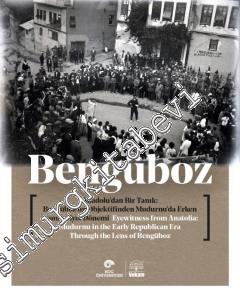 Bengüboz: Anadolu'da Bir Tanıklık - Bengüboz'un Objektifinden Mudurnu'da Erken Cumhuriyet Dönemi = Eyewitness from Anatolia: Mudurnu in the Early Republican Era through the Lens of Bengüboz -