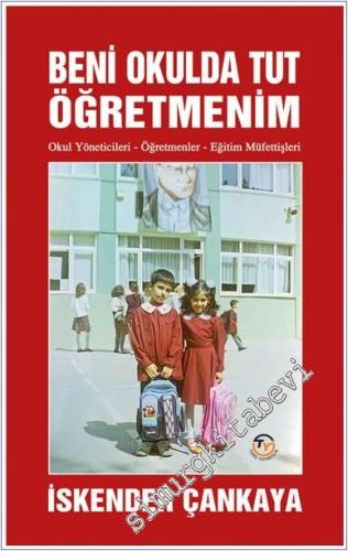 Beni Okulda Tut Öğretmenim : Okul Yöneticileri - Öğretmenler - Eğitim Müfettişleri -        2025