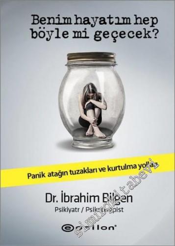 Benim Hayatım Hep Böyle mi Geçecek? Panik Atağın Tuzakları ve Kurtulma Yolları CİLTLİ -        2016