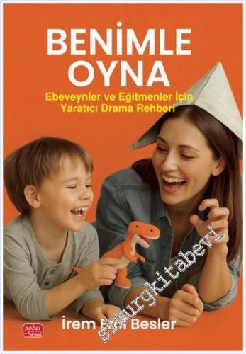 Benimle Oyna - Ebeveynler ve Eğitmenler İçin Yaratıcı Drama Rehberi - 