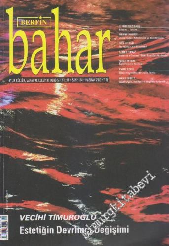 Berfin Bahar Kültür, Sanat ve Edebiyat Dergisi - Dosya: Vecihi Timuroğlu: Estetiğin Devrimci Değişimi - Sayı: 184    19  Haziran 2013