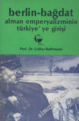 Berlin - Bağdat Alman Emperyalizminin Türkiye'ye Girişi
