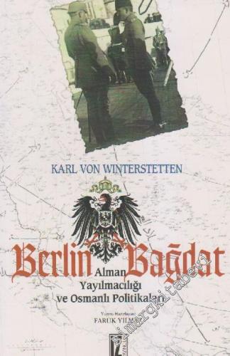 Berlin - Bağdat: Alman Yayılmacılığı ve Osmanlı Politikaları