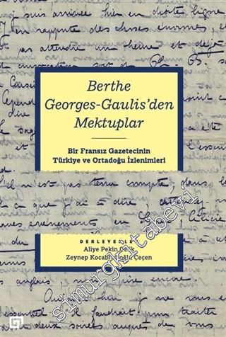 Berthe Georges-Gaulis'den Mektuplar : Bir Fransız Gazetecinin Türkiye 