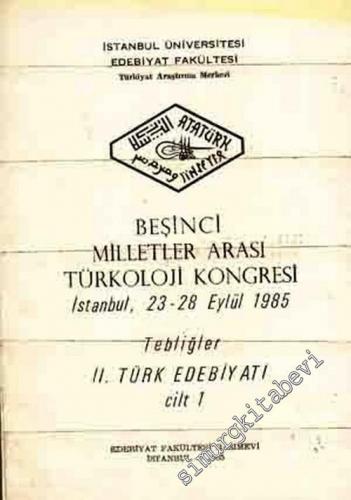 Beşinci Milletler Arası Türkoloji Kongresi İstanbul, 23 - 28 Eylül 1985, Tebliğler 2. Türk Edebiyatı 2 Cilt -