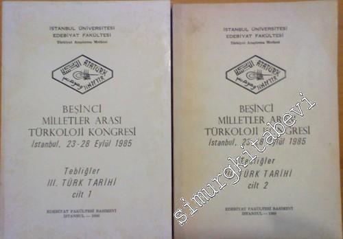 Beşinci Milletler Arası Türkoloji Kongresi İstanbul, 23 - 28 Eylül 1985, Tebliğler 3. Türk Tarihi 2 Cilt -