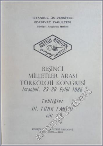 Beşinci Milletler Arası Türkoloji Kongresi İstanbul, 23 - 28 Eylül 1985, Tebliğler 3. Türk Tarihi - Cilt: 2 -        1989