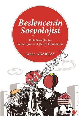 Beslencenin Sosyolojisi: Orta Sınıf(lar)ın Yeme İçme ve Eğlence Örüntüleri -
