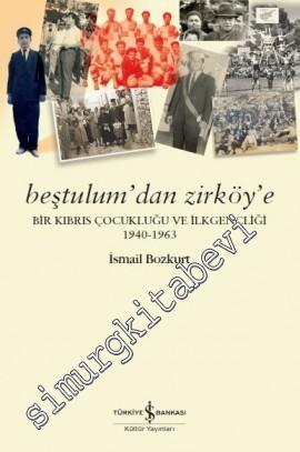 Beştulum'dan Zirköy'e: Bir Kıbrıs Çocukluğu ve İlkgençliği 1940 - 1963