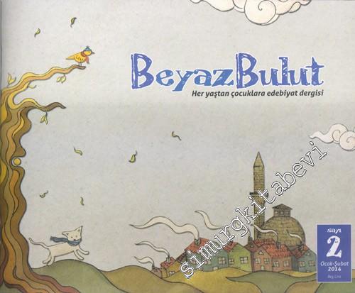Beyaz Bulut : Her Yaştan Çocuklara Edebiyat Dergisi - Sayı: 2    1  Ocak - Şubat 2014