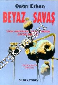 Beyaz Savaş: Türk Amerikan İlişkilerinde Afyon Sorunu
