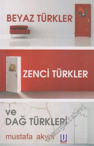 Beyaz Türkler, Zenci Türkler ve Dağ Türkleri: Kemalist, Muhafazakâr ve Kürt Zihniyet Dair Eleştirel Yazılar -