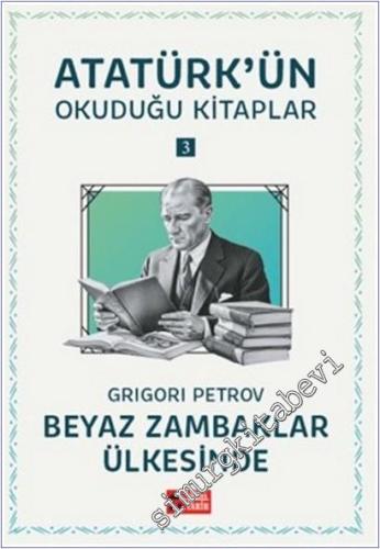 Beyaz Zambaklar Ülkesinde : Atatürk'ün Okuduğu Kitaplar 3 -        2025