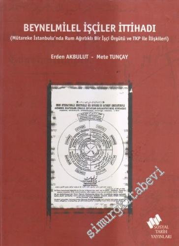Beynelmilel İşçiler İttihadı ( Mütareke İstanbulu'nda Rum Ağırlıklı Bir İşçi Örgütü ve TKP ile İlişkileri ) -