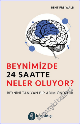 Beynimizde 24 Saatte Neler Oluyor : Beynini Tanıyan Bir Adım Öndedir