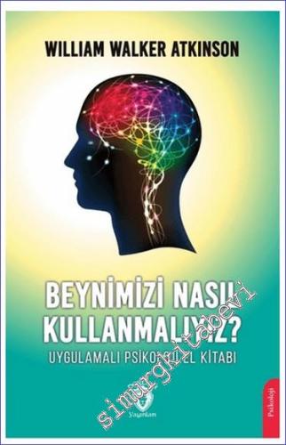Beynimizi Nasıl Kullanmalıyız : Uygulamalı Psikoloji El Kitabı -        2024