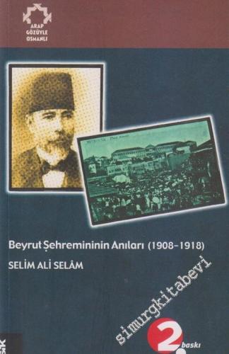 Beyrut Şehremininin Anıları ( 1908 - 1918 ): Arapların Gözüyle Osmanlı