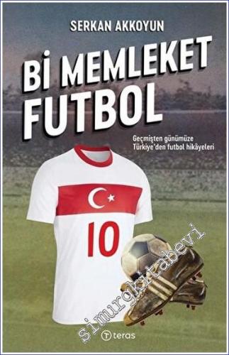 Bi Memleket Futbol : Geçmişten Günümüze Türkiye'den Futbol Hikayeleri 
