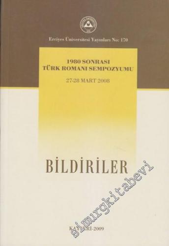 Bildiriler: 1980 Sonrası Türk Romanı Sempozyumu 27 - 28 Mart 2008 -