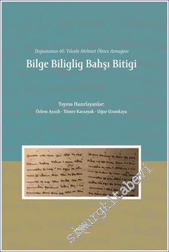 Bilge Biliglig Bahşı Bitigi - Doğumunun 60. Yılında Mehmet Ölmez Armağanı -        2023