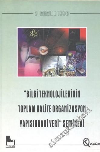 Bilgi Teknolojilerinin Toplam Kalite Organizasyon Yapısındaki Yeri Semineri -