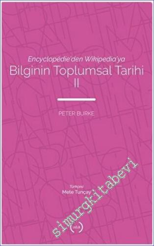 Bilginin Toplumsal Tarihi 2 : Encyclopedie'den Wikipedia'ya -        2021
