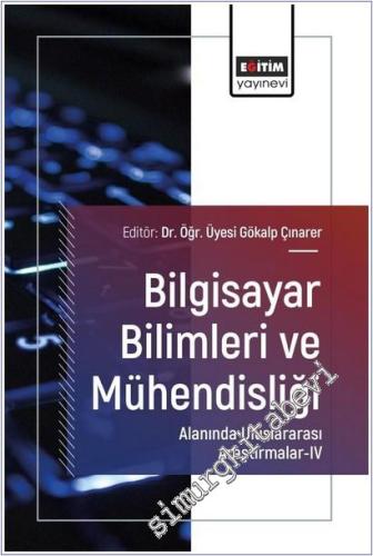 Bilgisayar Bilimleri ve Mühendisliği Alanında Uluslararası Araştırmalar - 4 = International Research in the Field of Computer Science and Engineering -        2025