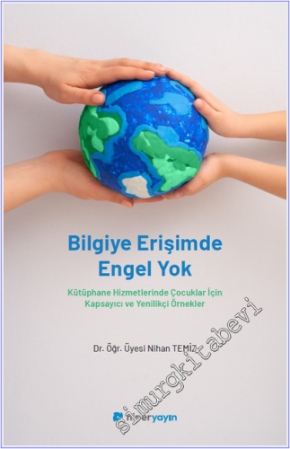 Bilgiye Erişimde Engel Yok : Kütüphane Hizmetlerinde Çocuklar İçin Kap