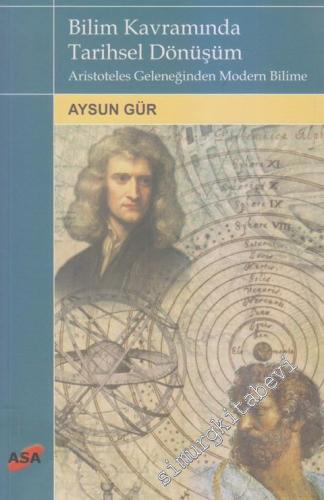 Bilim Kavramında Tarihsel Dönüşüm : Aristoteles Geleneğinden Modern Bilime -        2008