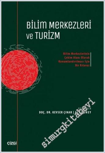 Bilim Merkezleri ve Turizm : Bilim Merkezlerinin Çekim Alanı Olarak Konumlandırılması İçin Bir Kılavuz -        2026