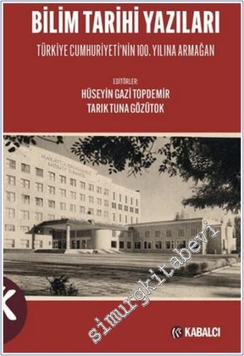 Bilim Tarihi Yazıları : Türkiye Cumhuriyeti'nin 100. Yılına Armağan -        2024