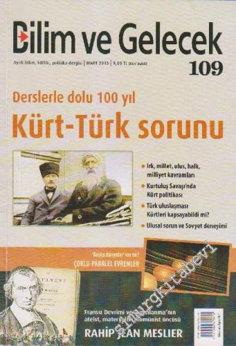 Bilim ve Gelecek Aylık Bilim, Kültür, Politika Dergisi - Dosya: Derslerle Dolu 100 Yıl - Kürt - Türk Sorunu - Sayı: 109      Mart