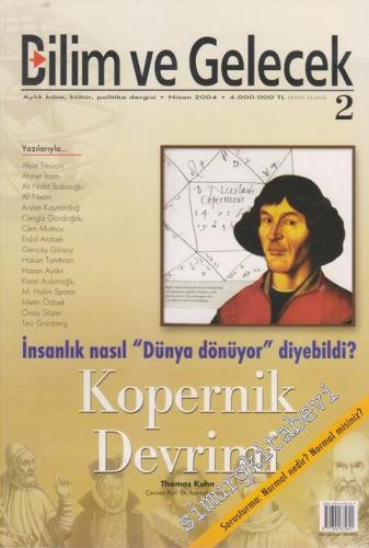 Bilim ve Gelecek - Aylık Bilim, Kültür, Politika Dergisi, Dosya: İnsanlık Nasıl Dünya Dönüyor Diyebildi Kopernik Devrimi - Sayı: 2      Nisan 2004