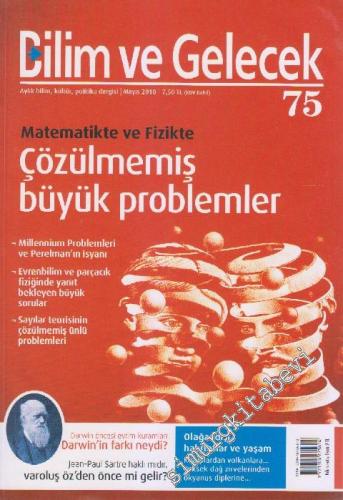 Bilim ve Gelecek Aylık Bilim, Kültür, Politika Dergisi - Dosya: Matematikte ve Fizikte Çözülmemiş Büyük Problemler - Sayı: 75      Mayıs
