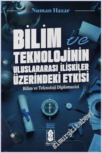 Bilim ve Teknolojinin Uluslararası İlişkilere Etkileri : Bilim ve Tekn