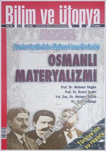Bilim ve Ütopya: Aylık Bilim, Kültür ve Politika Dergisi, Dosya: Cumhuriyetimizin Düşünsel Temellerinden Osmanlı Materyalizmi - Sayı: 159      Eylül 2007