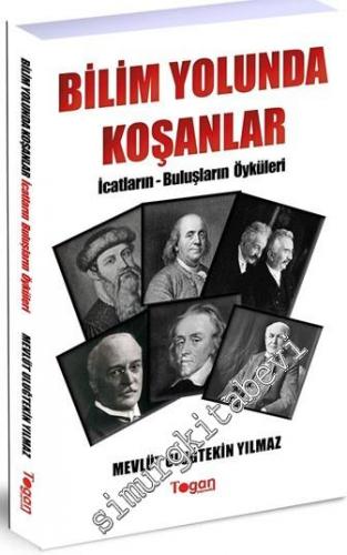 Bilim Yolunda Koşanlar: İcatların Buluşların Öyküleri -