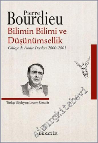 Bilimin Bilimi ve Düşünümsellik : College de France Dersleri (2000-2001) -        2023