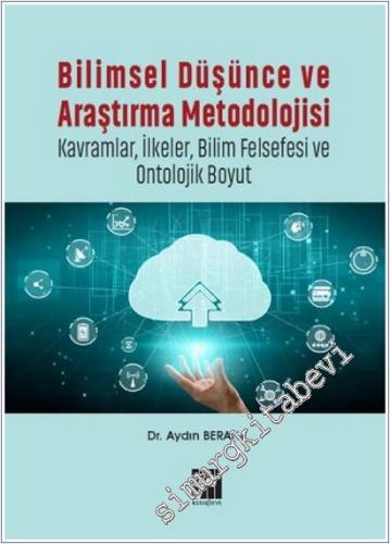 Bilimsel Düşünce ve Araştırma Metodolojisi : Kavramlar İlkeler Bilim Felsefesi ve Ontolojik Boyut -        2021