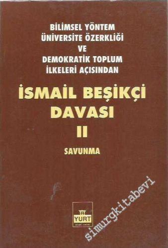 Bilimsel Yöntem Üniversite Özerkliği ve Demokratik Toplum İlkeleri Açısından İsmail Beşikçi Davası 2: Savunma -        1993