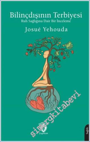 Bilinçdışının Terbiyesi Ruh Sağlığına Dair Bir İnceleme -        2024