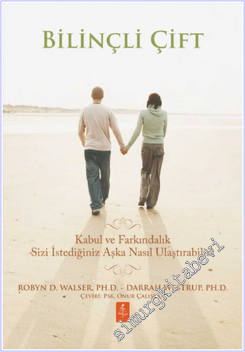 Bilinçli Çift: Kabul ve Farkındalık Sizi İstediğiniz Aşka Nasıl Ulaştı