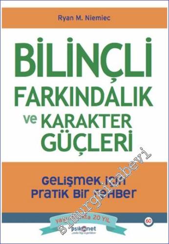Bilinçli Farkındalık ve Karakter Güçleri : Gelişmek için Pratik Bir Rehber - 2024