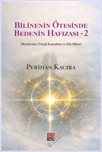 Bilinenin Ötesinde Bedenin Hafızası - 2 : Meridyenler Enerji Kaynakları vc Şifa Bilinci -        2026