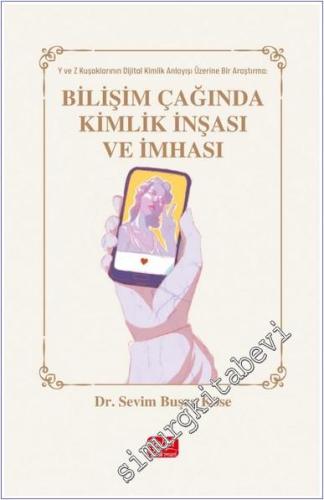 Bilişim Çağında Kimlik İnşası Ve İmhası : Y ve Z Kuşaklarının Dijital Kimlik Anlayışı Üzerine Bir Araştırma -        2024