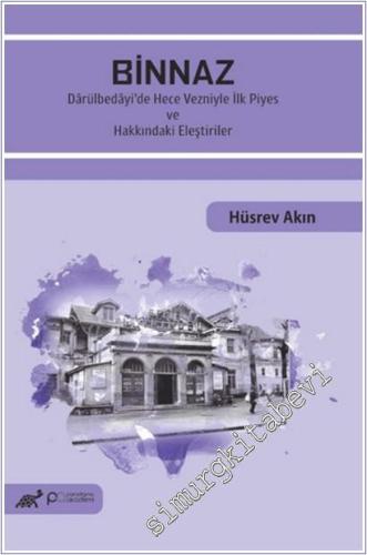 Binnaz - Dârülbedâyi'de Hece Vezniyle İlk Piyes Ve Hakkındaki Eleştiriler -        2025