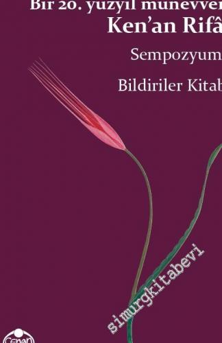 Bir 20. Yüzyıl Münevveri Ken'an Rifai - Sempozyumu Bildiriler Kitabı -